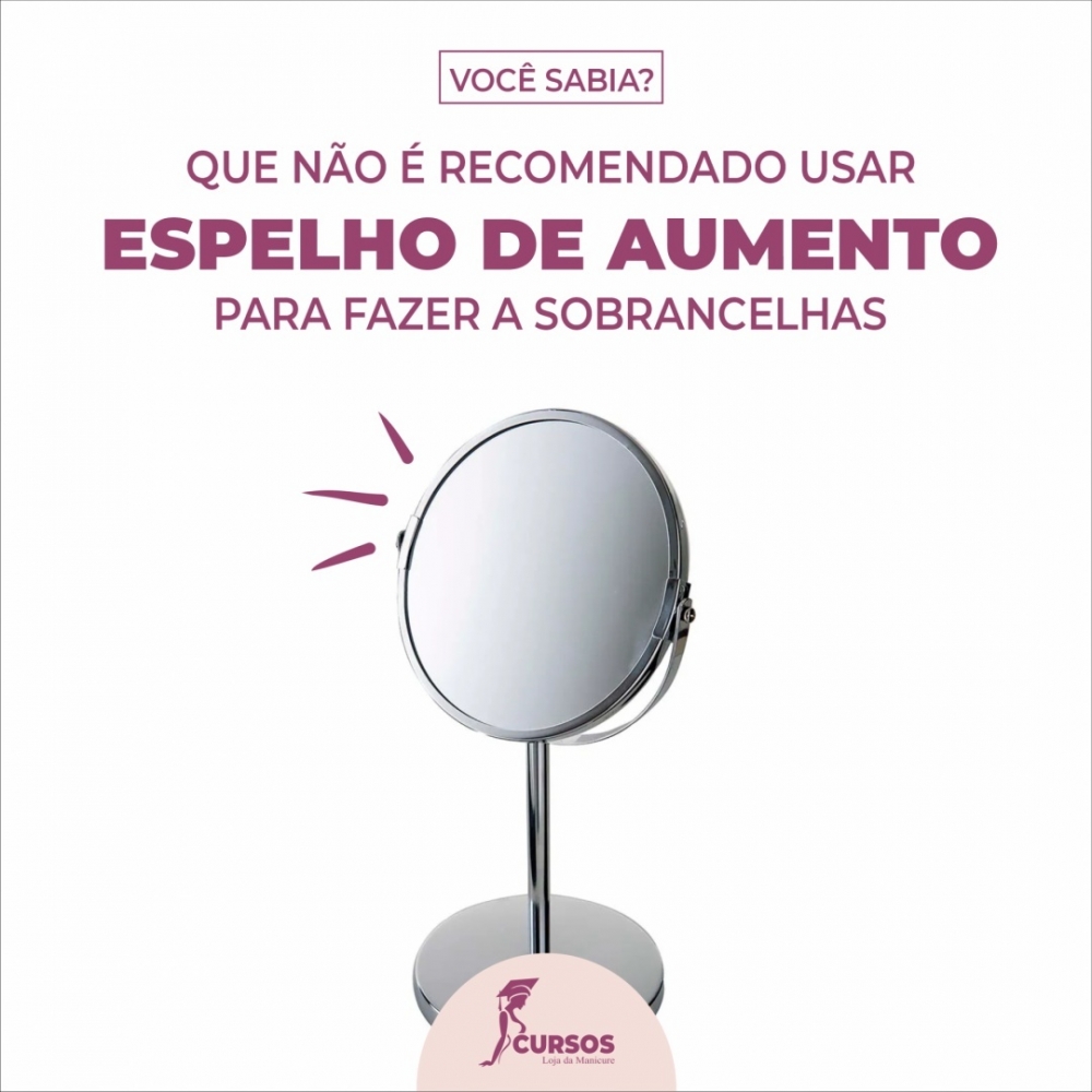 Vocês sabia que não é recomendado usar espelho de aumento para fazer as sobrancelhas?